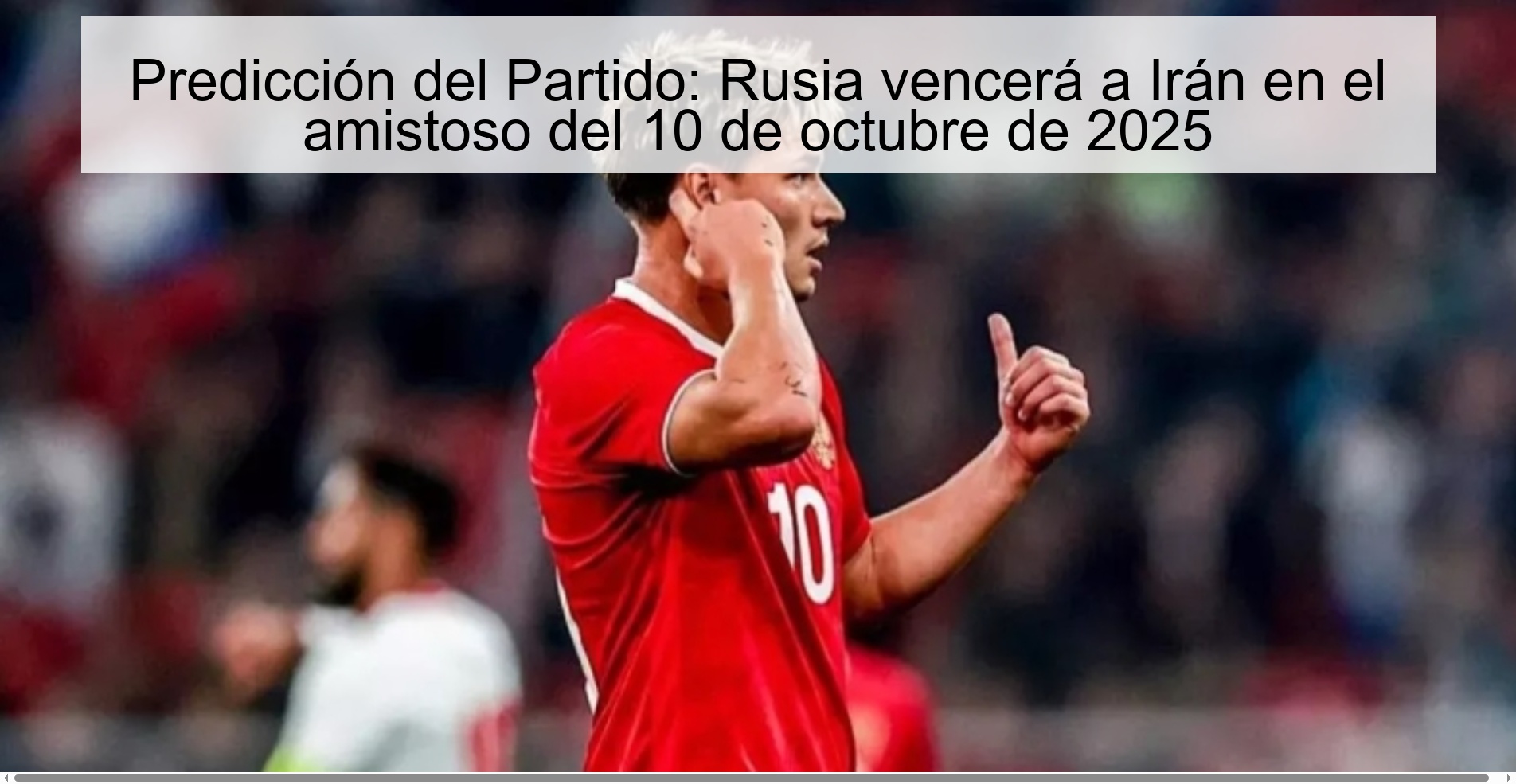 Predicción del Partido: Rusia vencerá a Irán en el amistoso del 10 de octubre de 2025