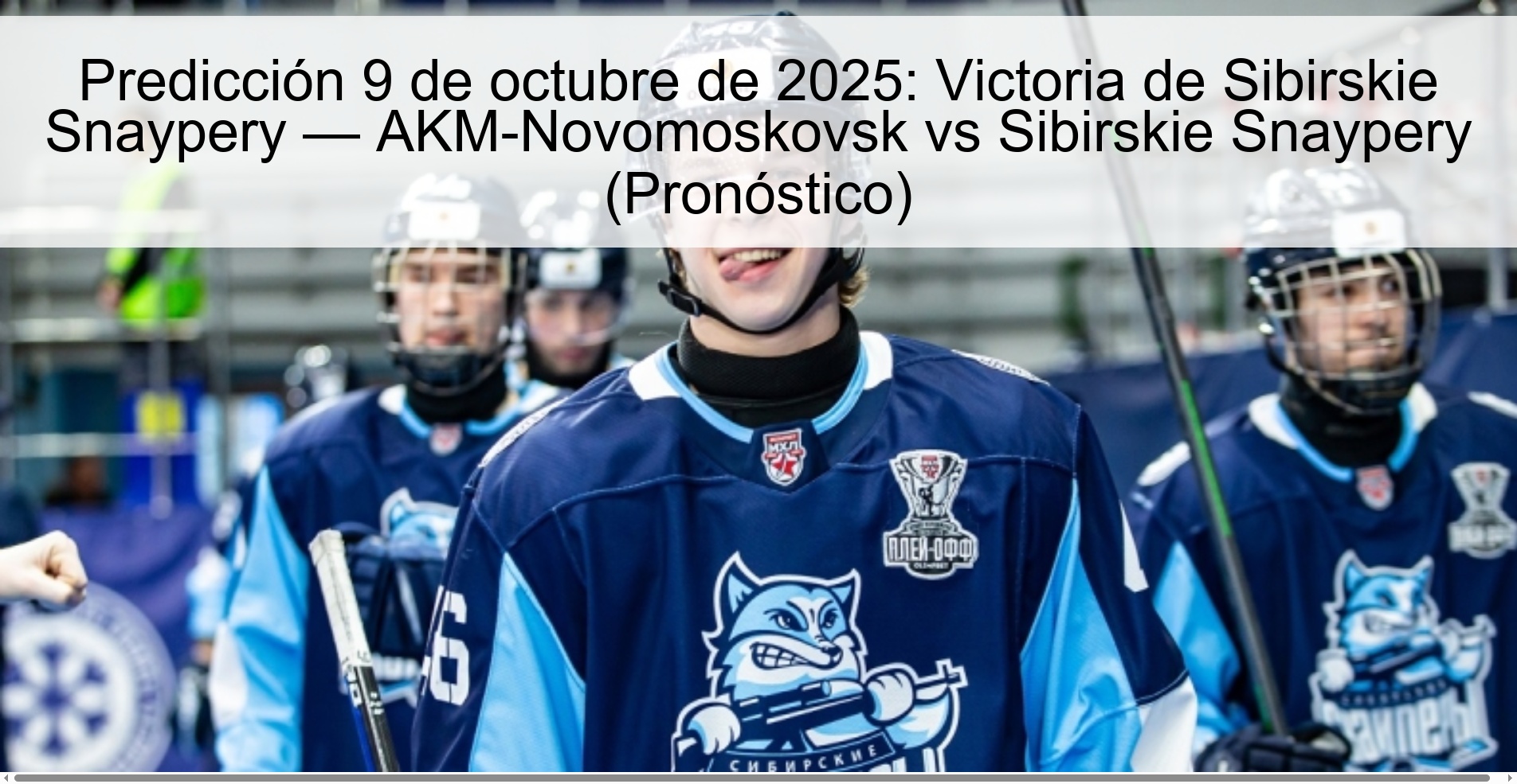 Predicción 9 de octubre de 2025: Victoria de Sibirskie Snaypery — AKM-Novomoskovsk vs Sibirskie Snaypery (Pronóstico)