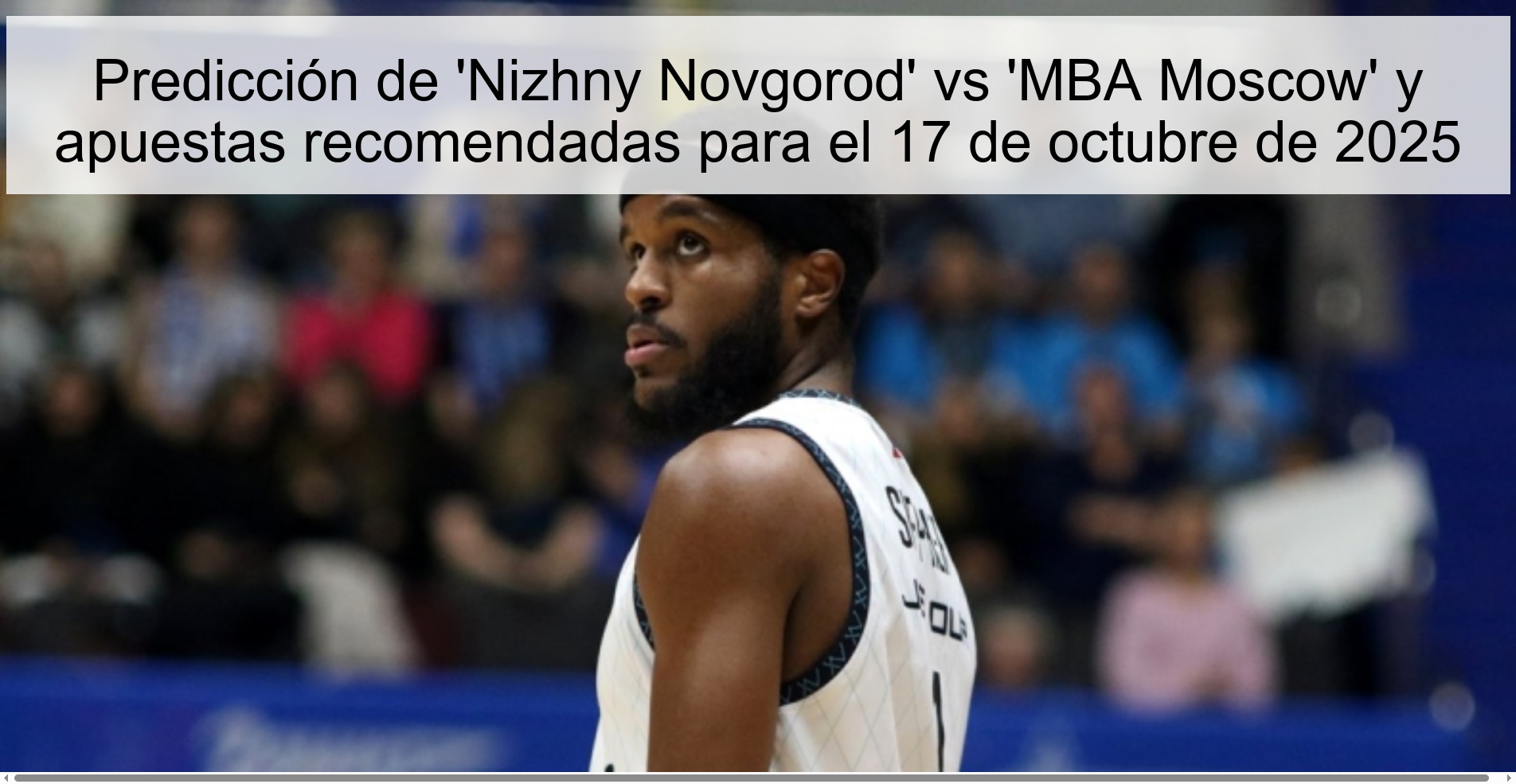Predicción de 'Nizhny Novgorod' vs 'MBA Moscow' y apuestas recomendadas para el 17 de octubre de 2025