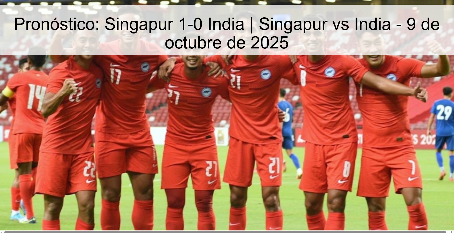 Pronóstico: Singapur 1-0 India | Singapur vs India - 9 de octubre de 2025