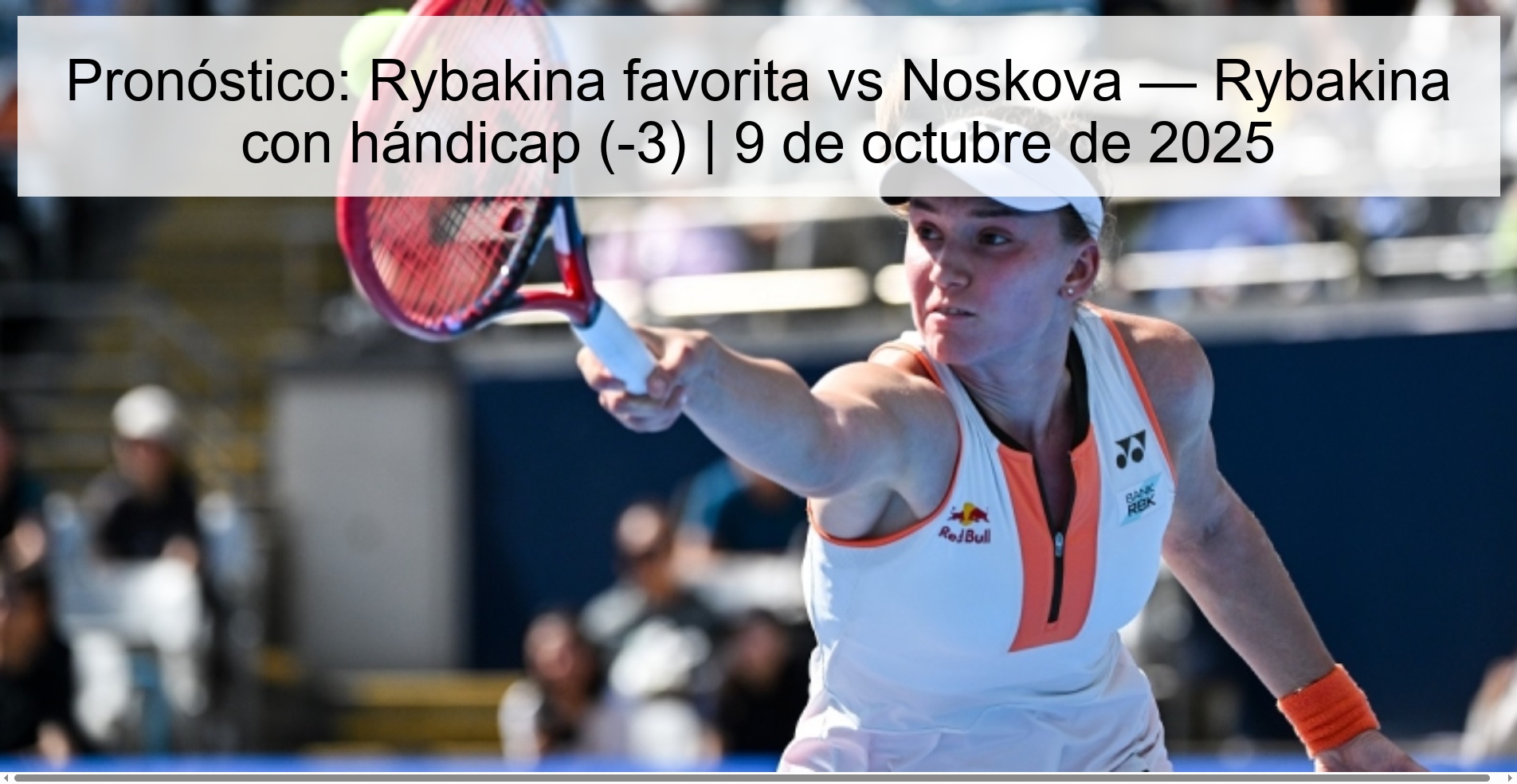 Pronóstico: Rybakina favorita vs Noskova — Rybakina con hándicap (-3) | 9 de octubre de 2025