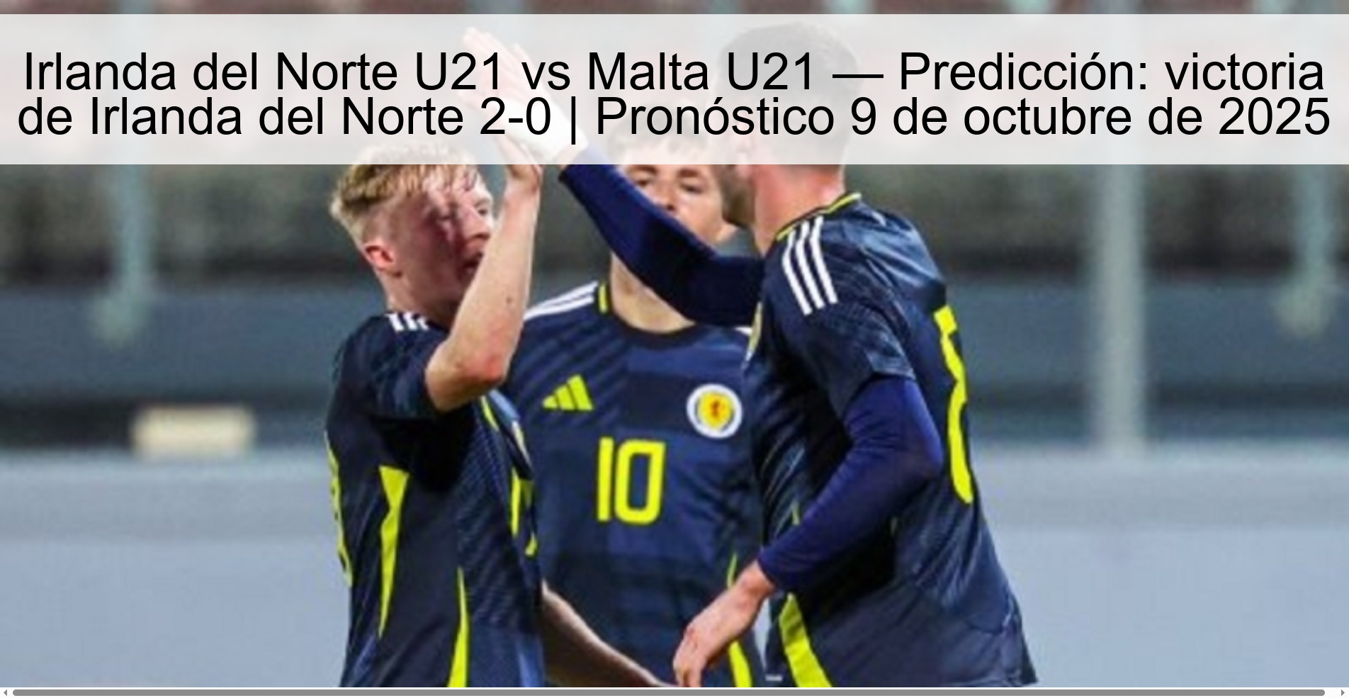 Irlanda del Norte U21 vs Malta U21 — Predicción: victoria de Irlanda del Norte 2-0 | Pronóstico 9 de octubre de 2025