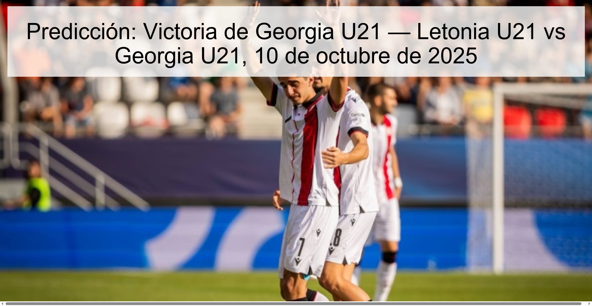 Predicción: Victoria de Georgia U21 — Letonia U21 vs Georgia U21, 10 de octubre de 2025 1 Predicción: Victoria de Georgia U21 — Letonia U21 vs Georgia U21, 10 de octubre de 2025
