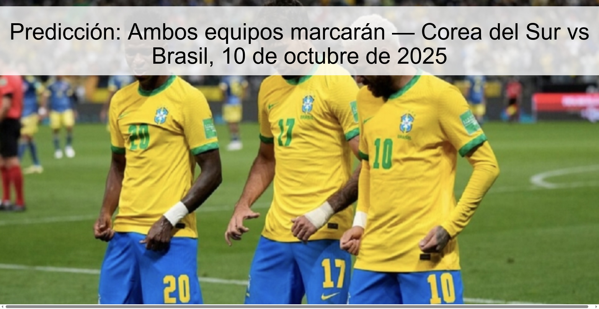 Predicción: Ambos equipos marcarán — Corea del Sur vs Brasil, 10 de octubre de 2025