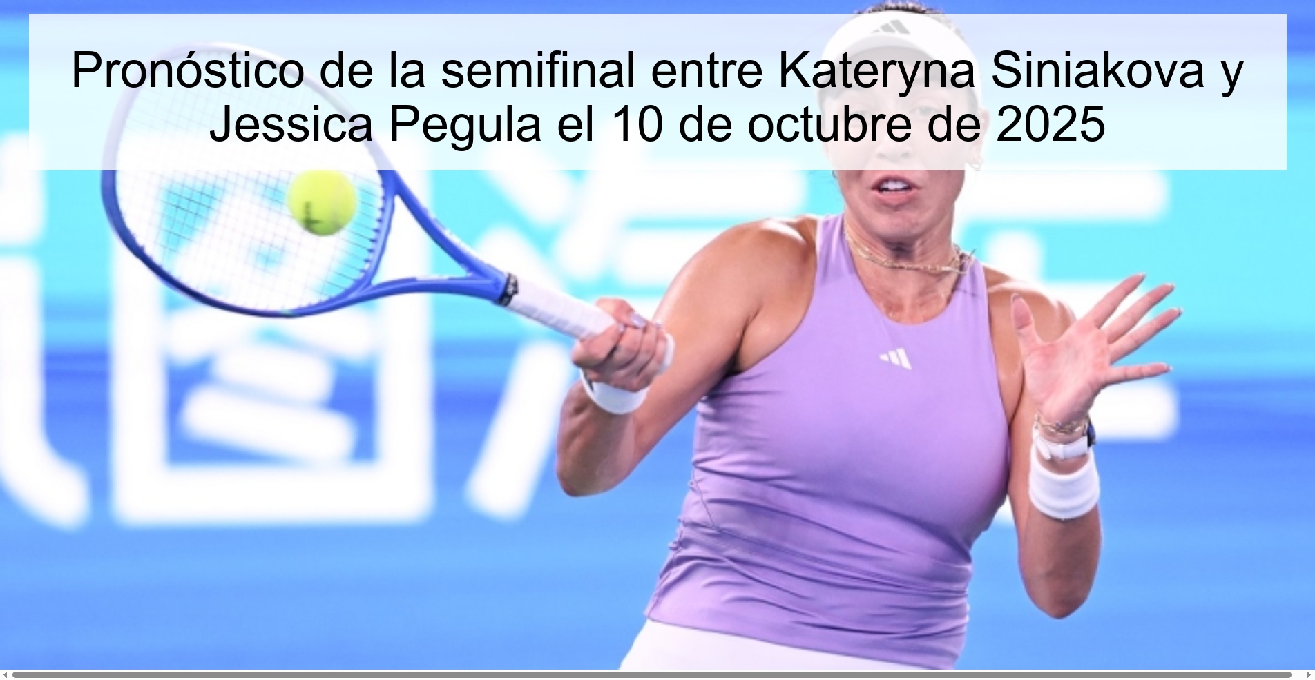Pronóstico de la semifinal entre Kateryna Siniakova y Jessica Pegula el 10 de octubre de 2025