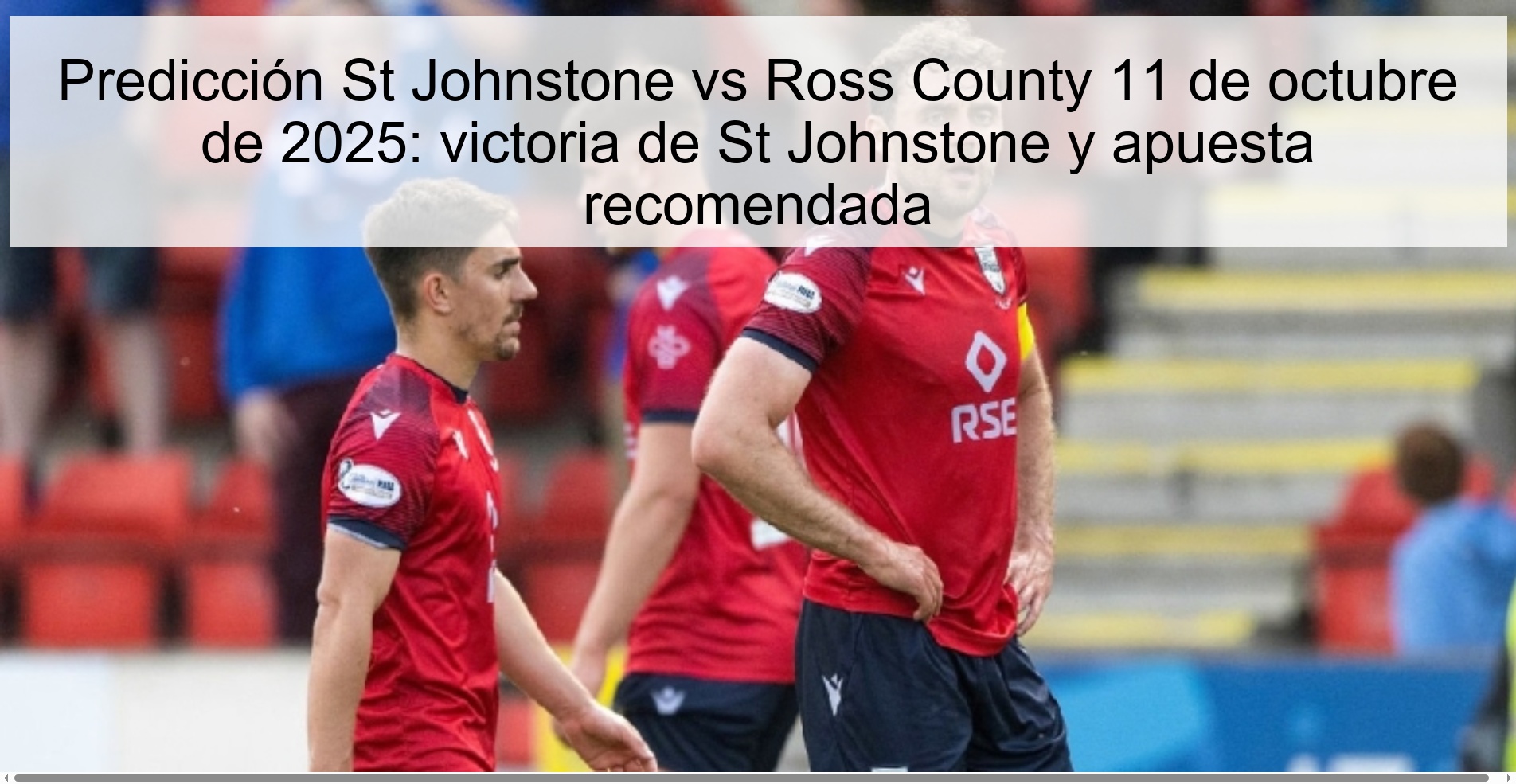 Predicción St Johnstone vs Ross County 11 de octubre de 2025: victoria de St Johnstone y apuesta recomendada
