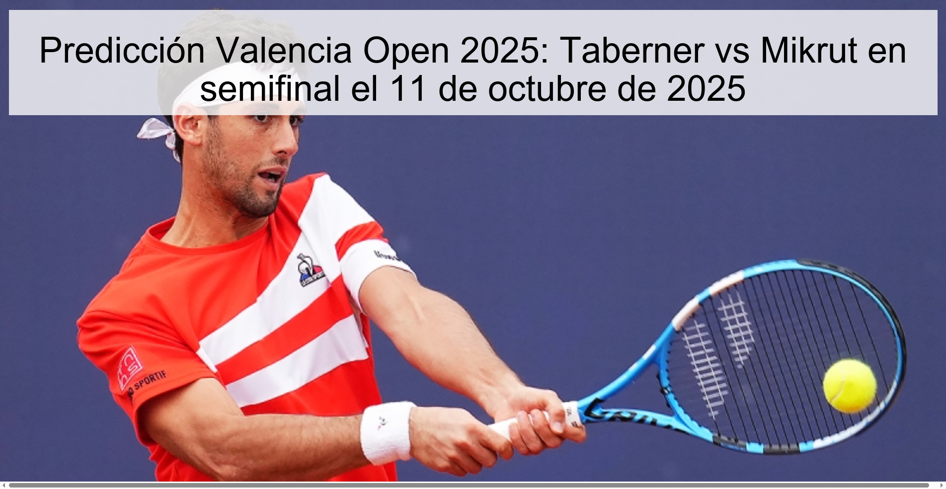 Predicción Valencia Open 2025: Taberner vs Mikrut en semifinal el 11 de octubre de 2025