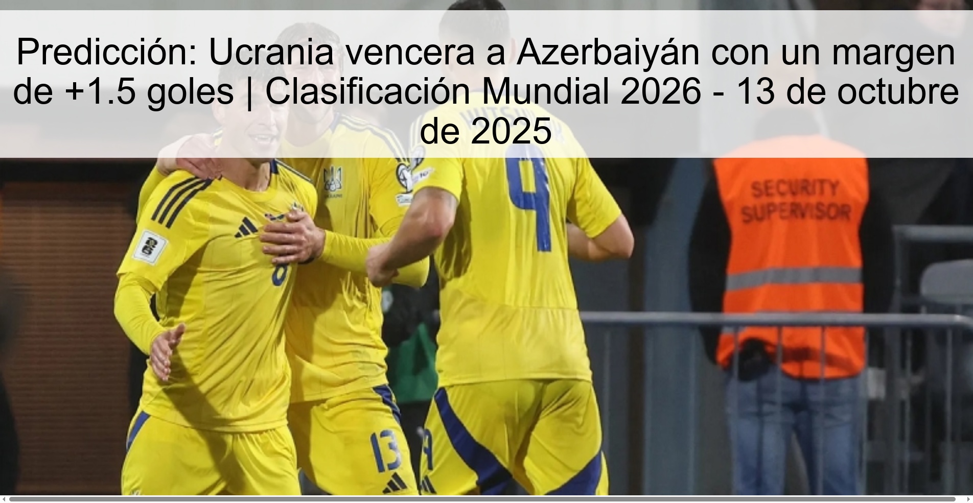 Predicción: Ucrania vencera a Azerbaiyán con un margen de +1.5 goles | Clasificación Mundial 2026 - 13 de octubre de 2025