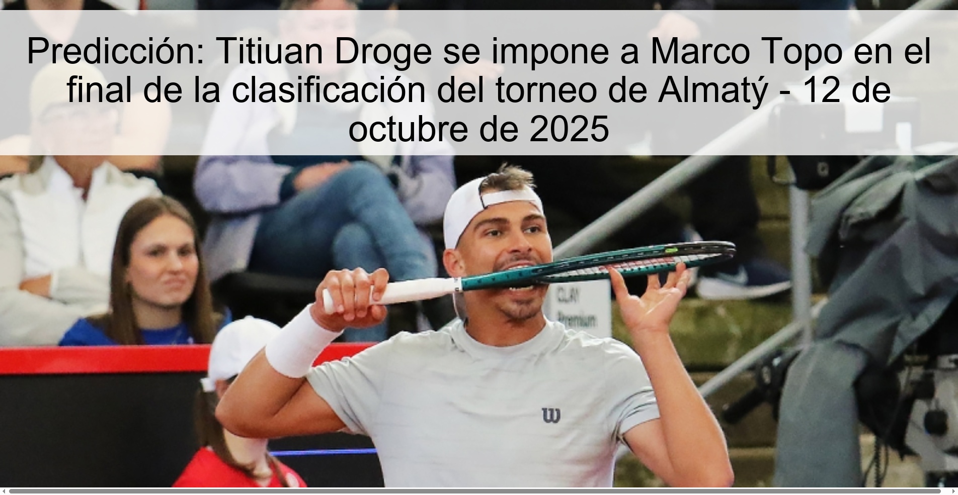 Predicción: Titiuan Droge se impone a Marco Topo en el final de la clasificación del torneo de Almatý - 12 de octubre de 2025