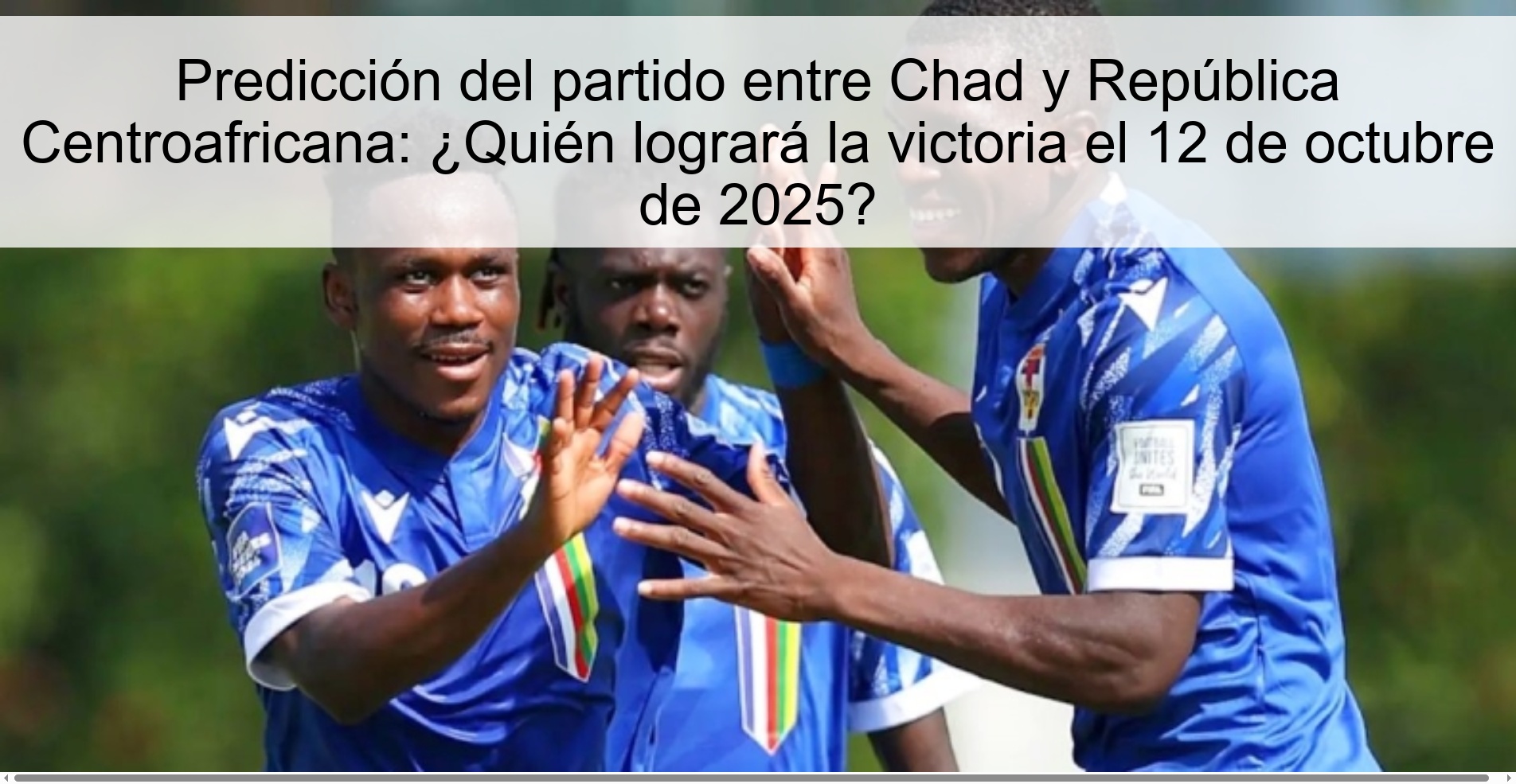 Predicción del partido entre Chad y República Centroafricana: ¿Quién logrará la victoria el 12 de octubre de 2025? 1 311596