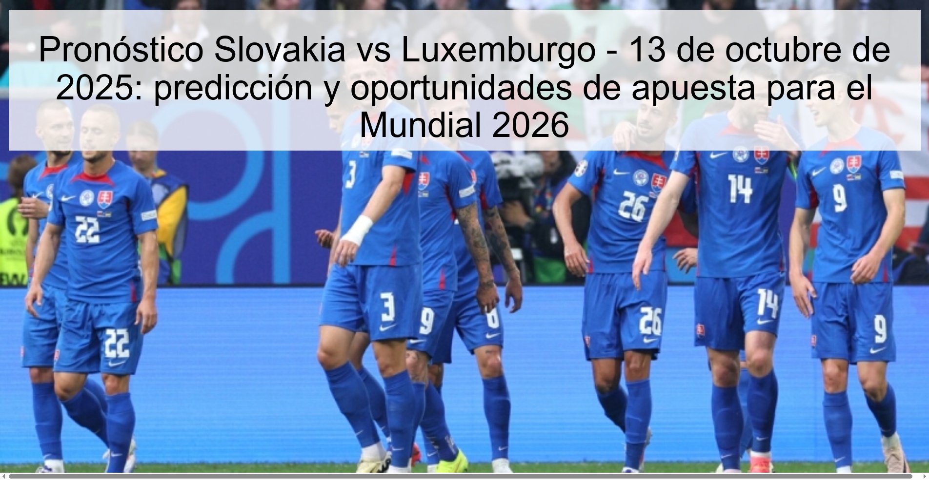 Pronóstico Slovakia vs Luxemburgo - 13 de octubre de 2025: predicción y oportunidades de apuesta para el Mundial 2026