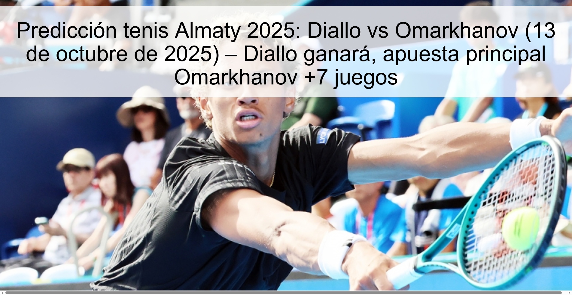 Predicción tenis Almaty 2025: Diallo vs Omarkhanov (13 de octubre de 2025) – Diallo ganará, apuesta principal Omarkhanov +7 juegos