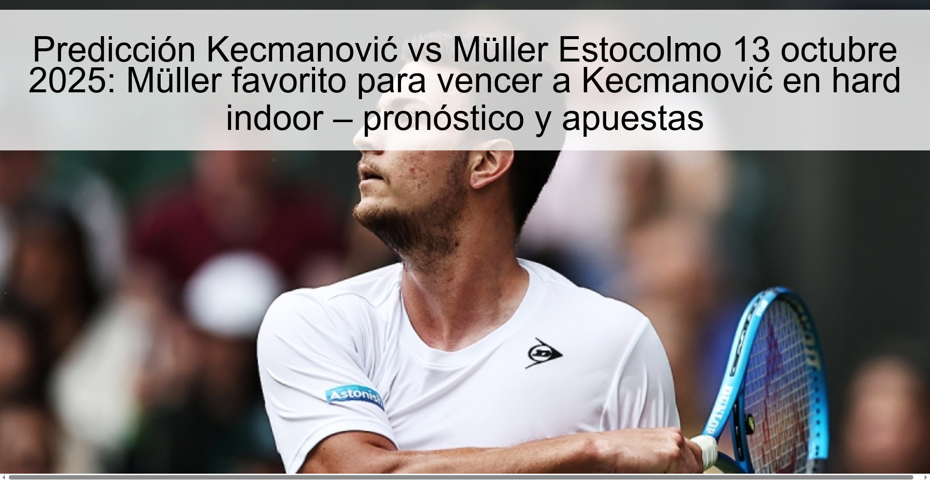 Predicción Kecmanović vs Müller Estocolmo 13 octubre 2025: Müller favorito para vencer a Kecmanović en hard indoor – pronóstico y apuestas