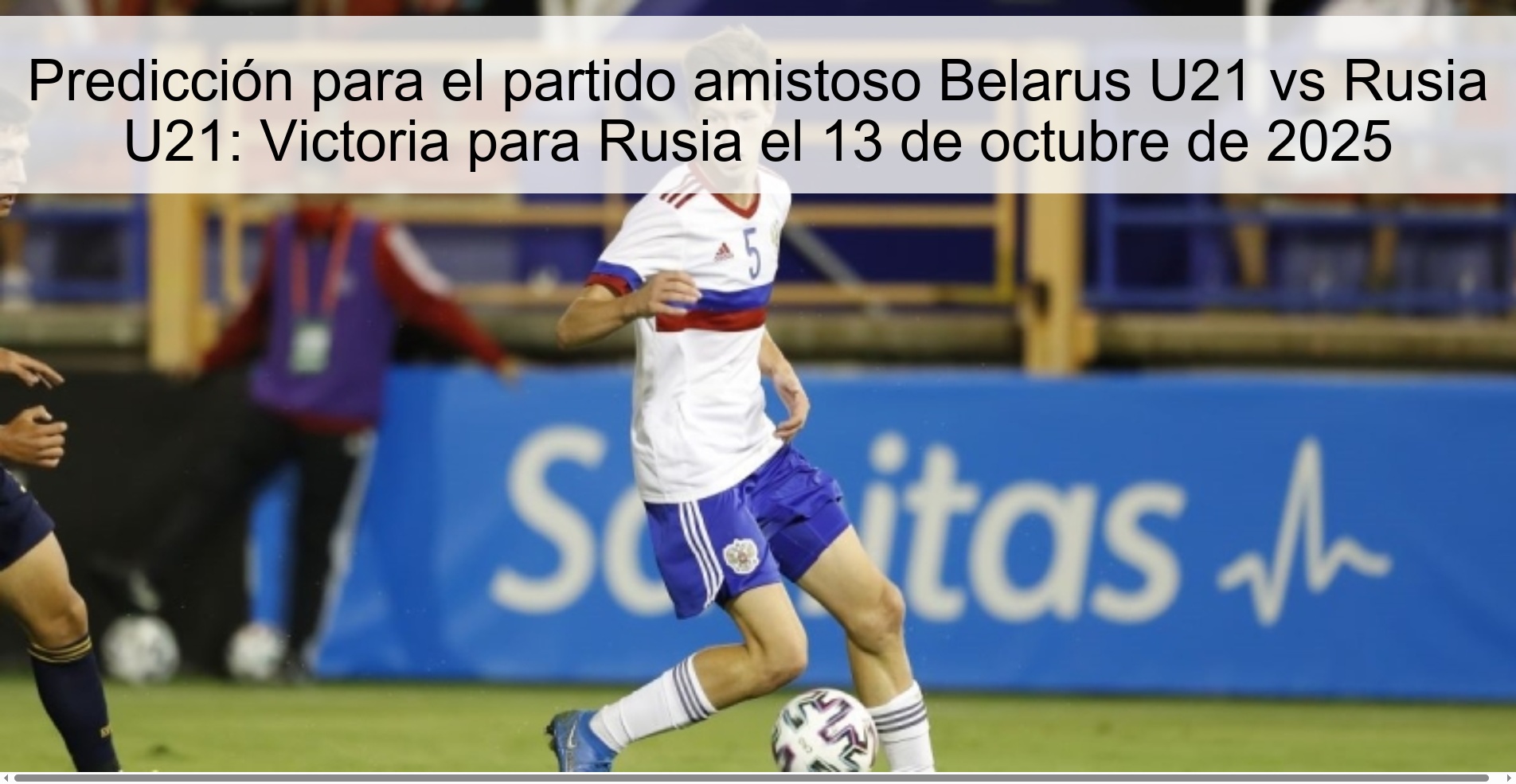 Predicción para el partido amistoso Belarus U21 vs Rusia U21: Victoria para Rusia el 13 de octubre de 2025