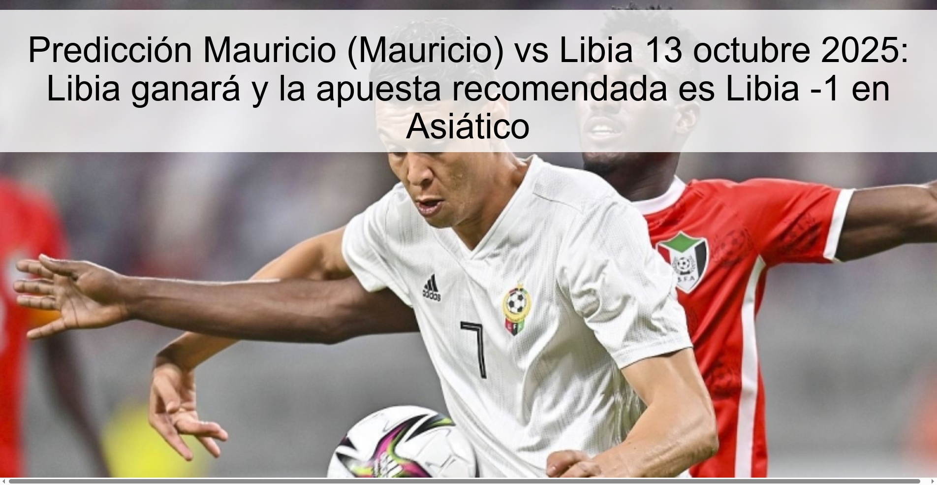 Predicción Mauricio (Mauricio) vs Libia 13 octubre 2025: Libia ganará y la apuesta recomendada es Libia -1 en Asiático 1 Predicción Mauricio (Mauricio) vs Libia 13 octubre 2025: Libia ganará y la apuesta recomendada es Libia -1 en Asiático