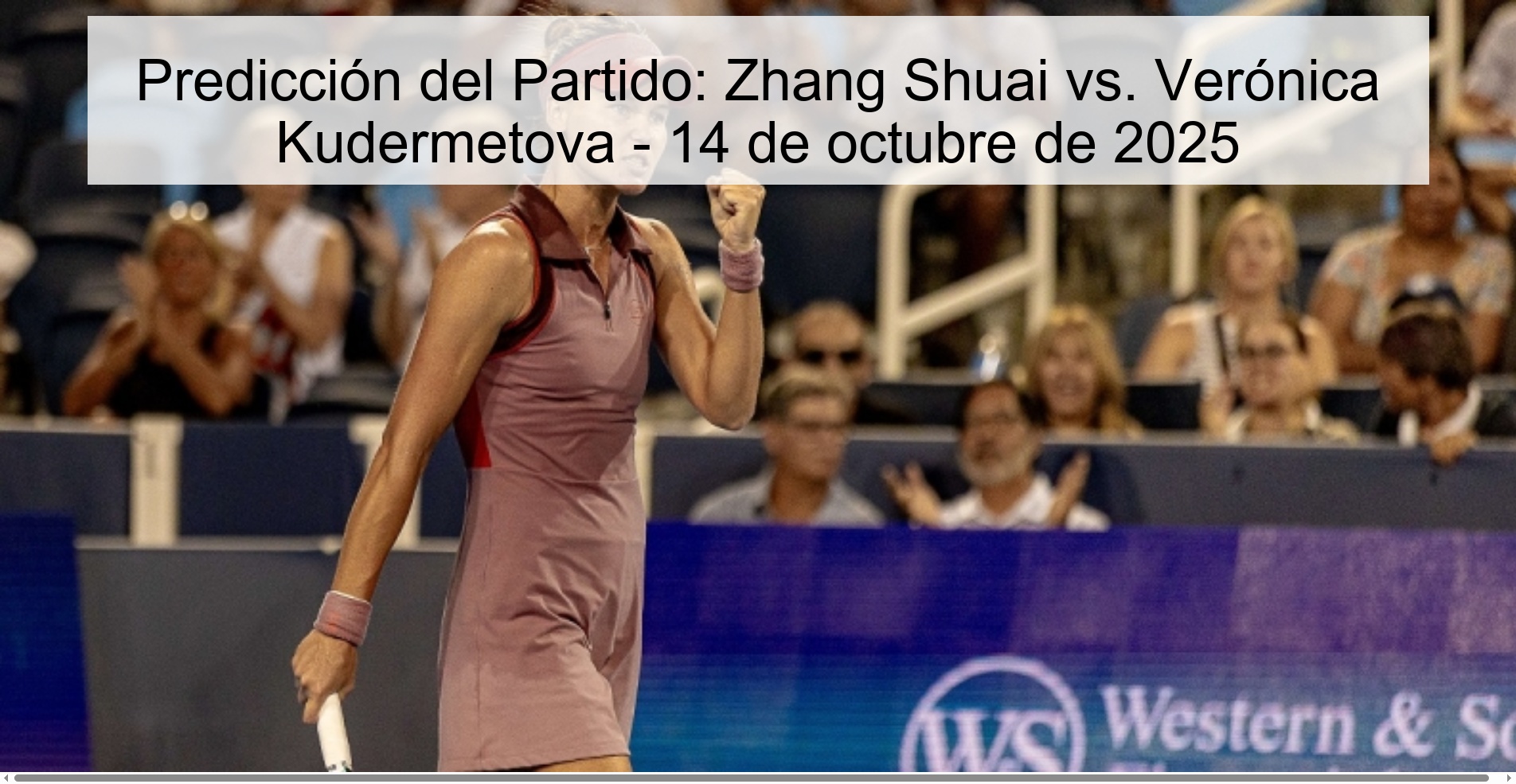 Predicción del Partido: Zhang Shuai vs. Verónica Kudermetova - 14 de octubre de 2025 1 Predicción del Partido: Zhang Shuai vs. Verónica Kudermetova - 14 de octubre de 2025