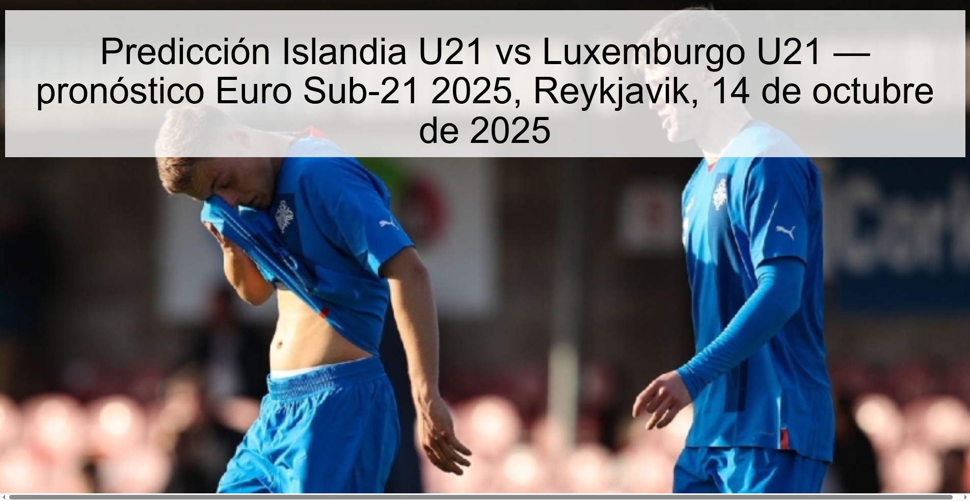 Predicción Islandia U21 vs Luxemburgo U21 — pronóstico Euro Sub-21 2025, Reykjavik, 14 de octubre de 2025