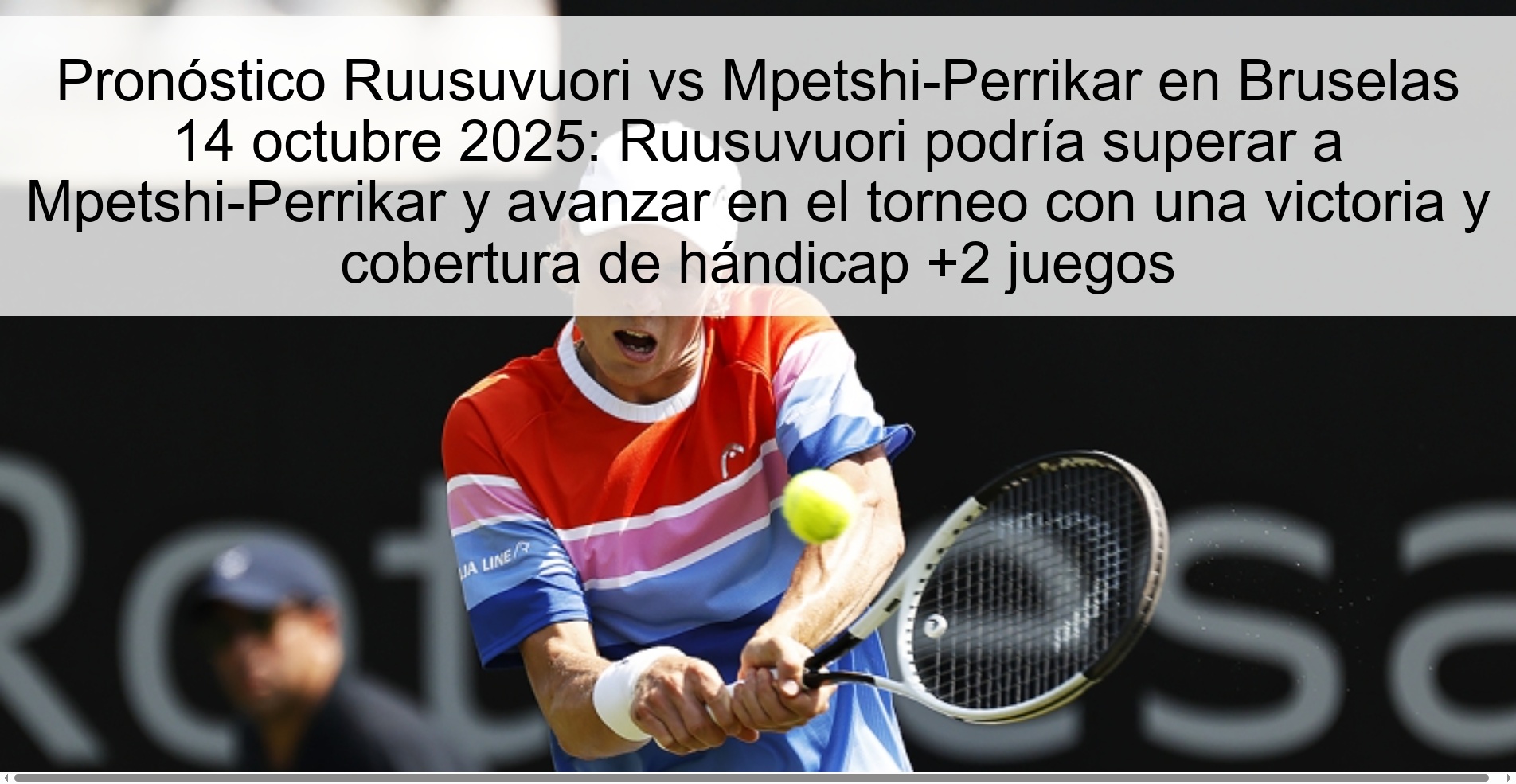 Pronóstico Ruusuvuori vs Mpetshi-Perrikar en Bruselas 14 octubre 2025: Ruusuvuori podría superar a Mpetshi-Perrikar y avanzar en el torneo con una victoria y cobertura de hándicap +2 juegos