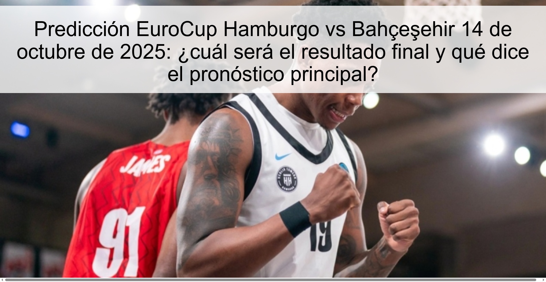 Predicción EuroCup Hamburgo vs Bahçeşehir 14 de octubre de 2025: ¿cuál será el resultado final y qué dice el pronóstico principal?