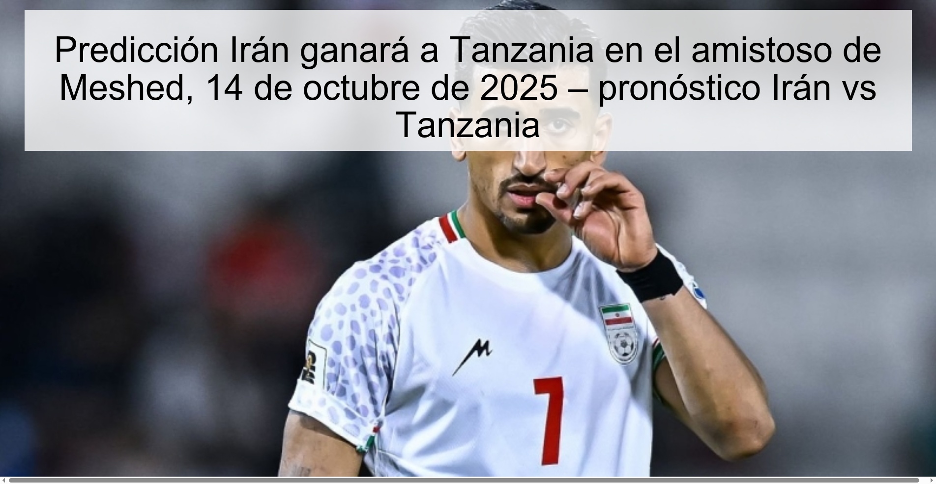 Predicción Irán ganará a Tanzania en el amistoso de Meshed, 14 de octubre de 2025 – pronóstico Irán vs Tanzania