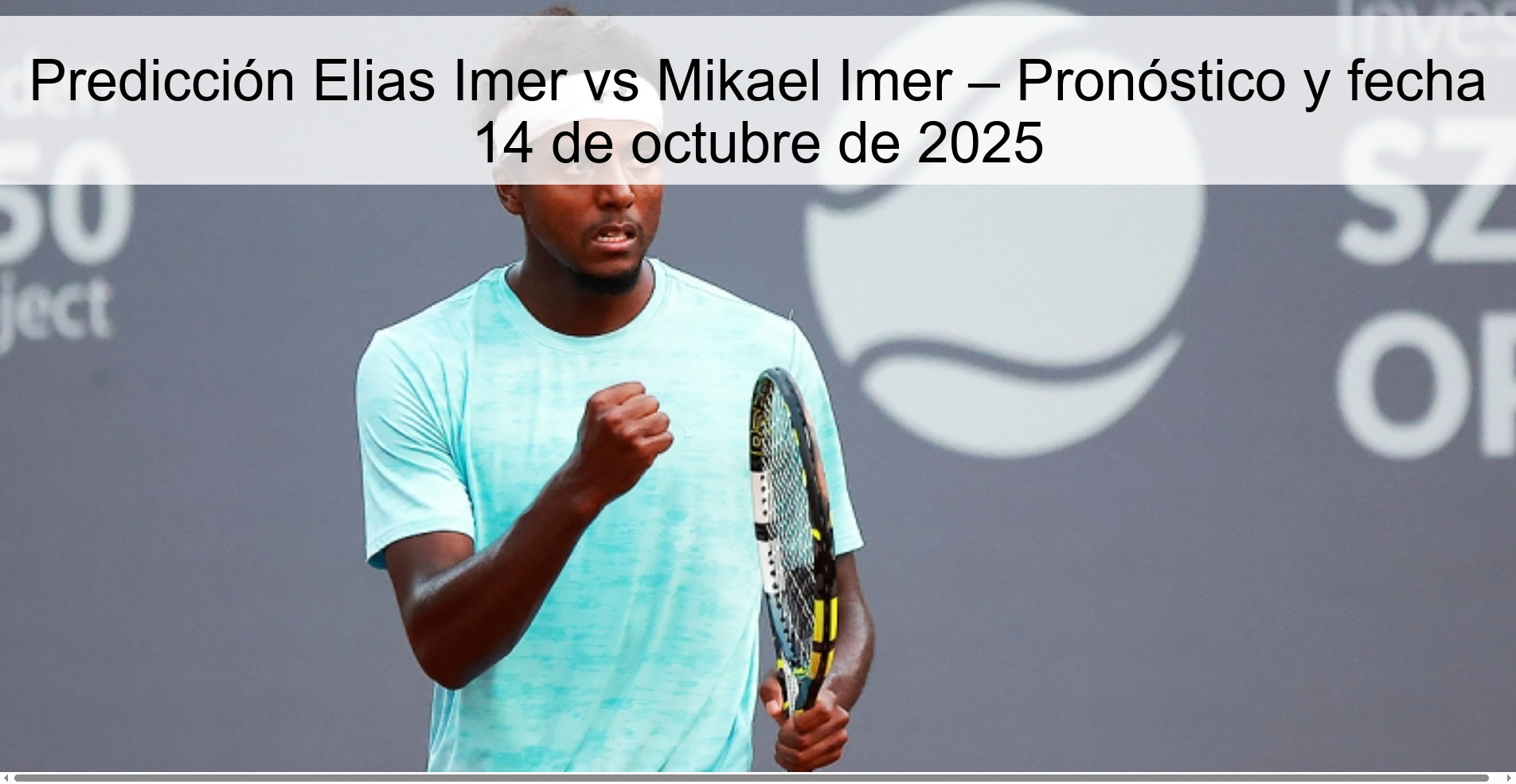 Predicción Elias Imer vs Mikael Imer – Pronóstico y fecha 14 de octubre de 2025 1 Predicción Elias Imer vs Mikael Imer – Pronóstico y fecha 14 de octubre de 2025
