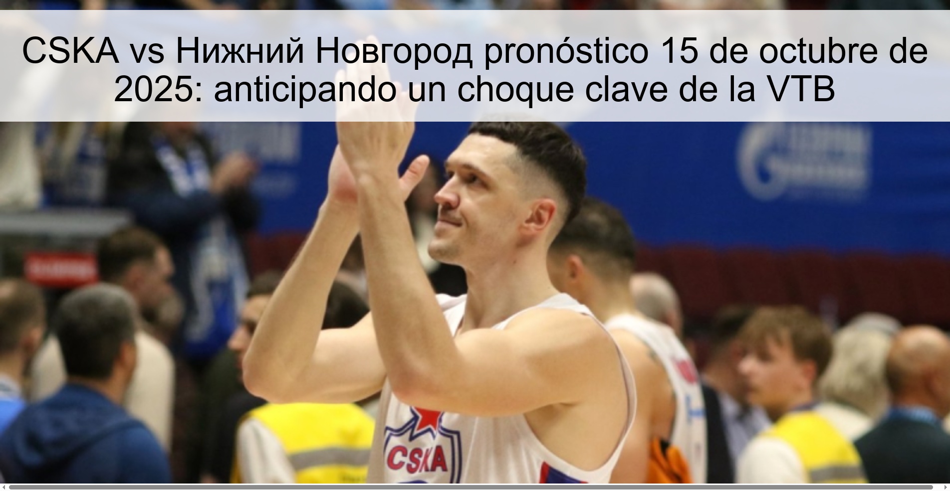 CSKA vs Нижний Новгород pronóstico 15 de octubre de 2025: anticipando un choque clave de la VTB
