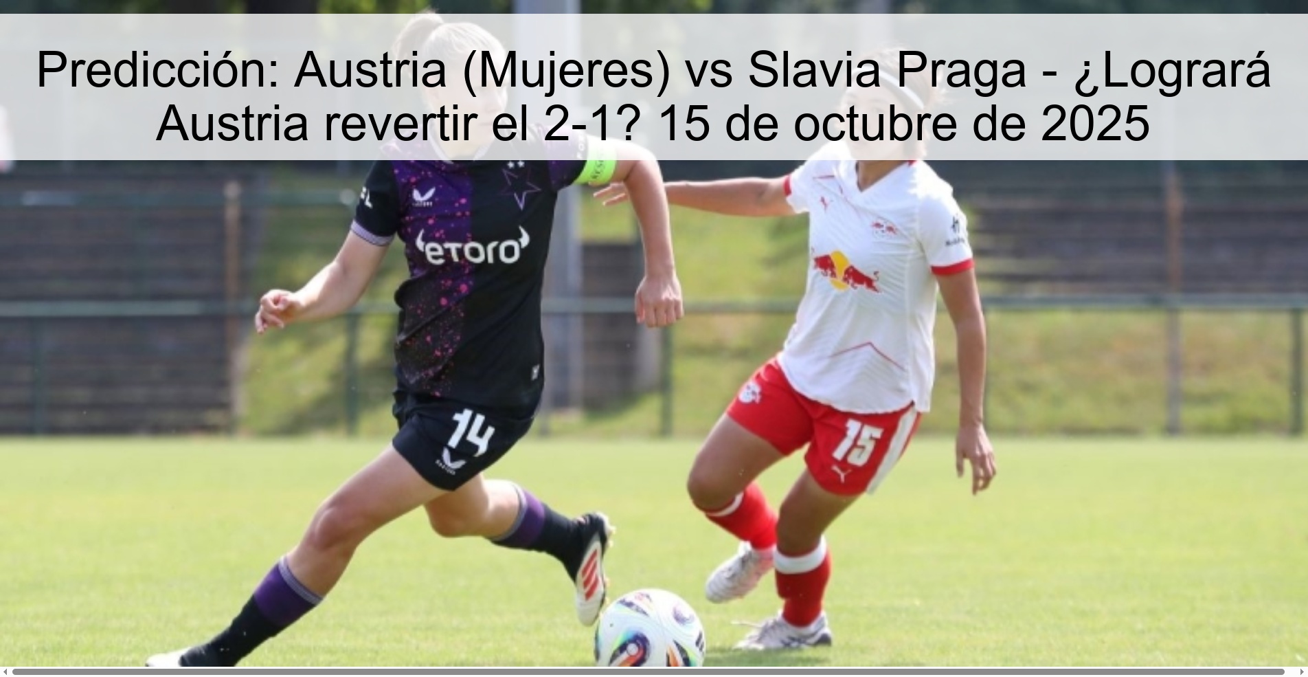 Predicción: Austria (Mujeres) vs Slavia Praga - ¿Logrará Austria revertir el 2-1? 15 de octubre de 2025