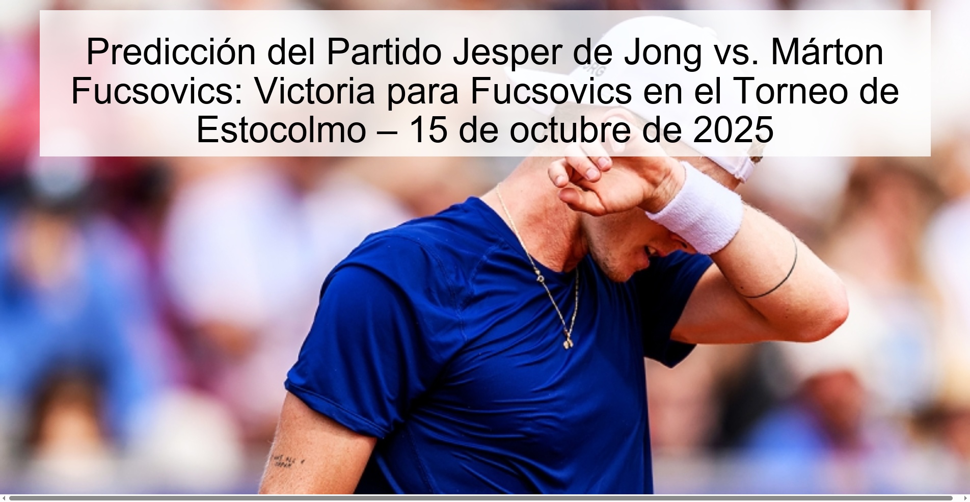 Predicción del Partido Jesper de Jong vs. Márton Fucsovics: Victoria para Fucsovics en el Torneo de Estocolmo – 15 de octubre de 2025