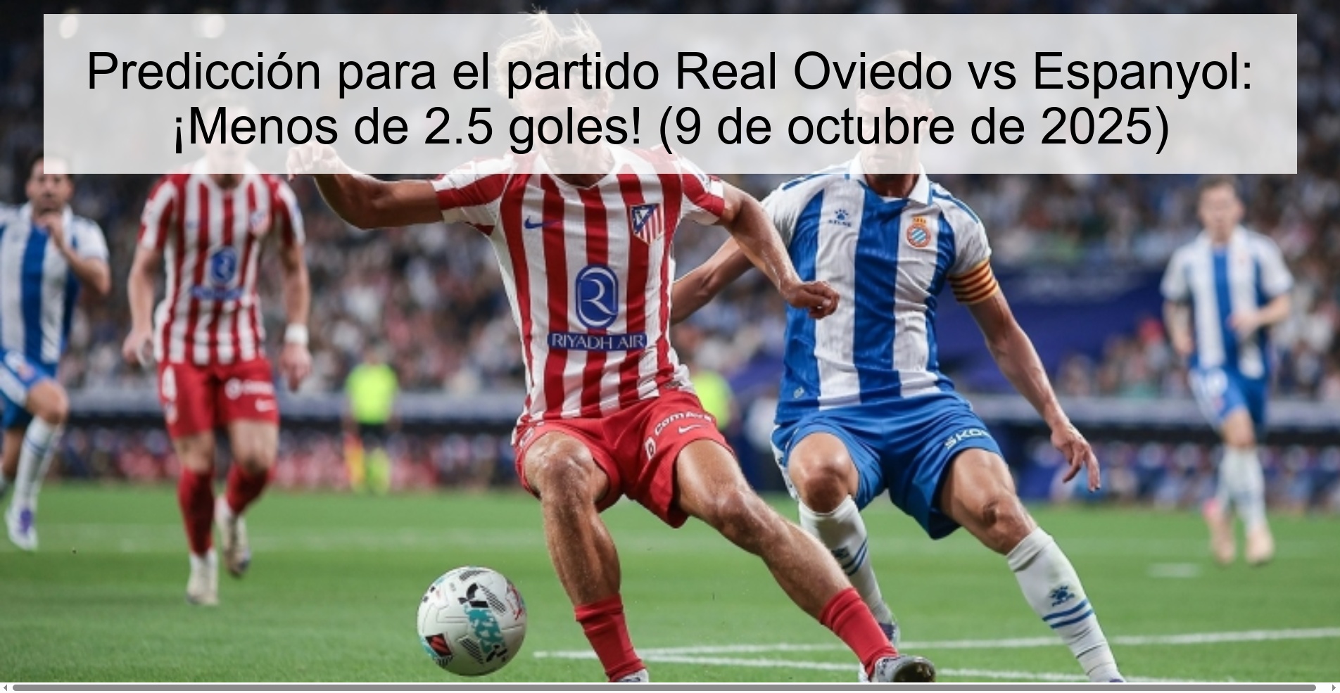 Predicción para el partido Real Oviedo vs Espanyol: ¡Menos de 2.5 goles! (9 de octubre de 2025)