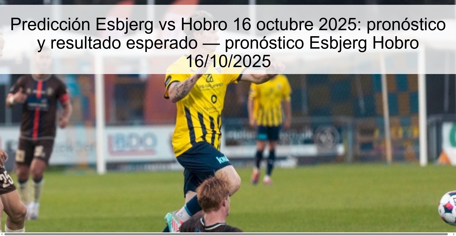 Predicción Esbjerg vs Hobro 16 octubre 2025: pronóstico y resultado esperado — pronóstico Esbjerg Hobro 16/10/2025