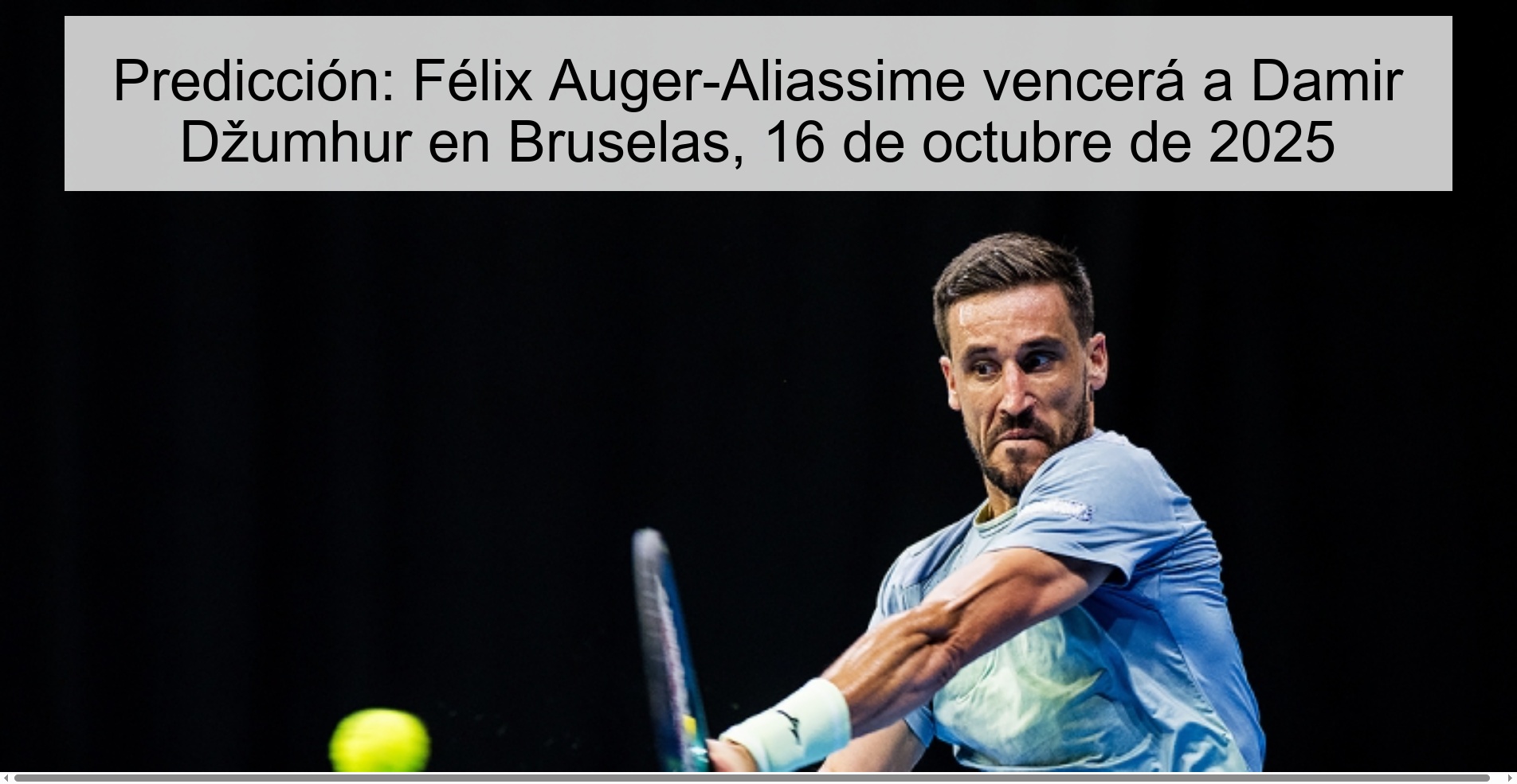Predicción: Félix Auger-Aliassime vencerá a Damir Džumhur en Bruselas, 16 de octubre de 2025 1 Predicción: Félix Auger-Aliassime vencerá a Damir Džumhur en Bruselas, 16 de octubre de 2025