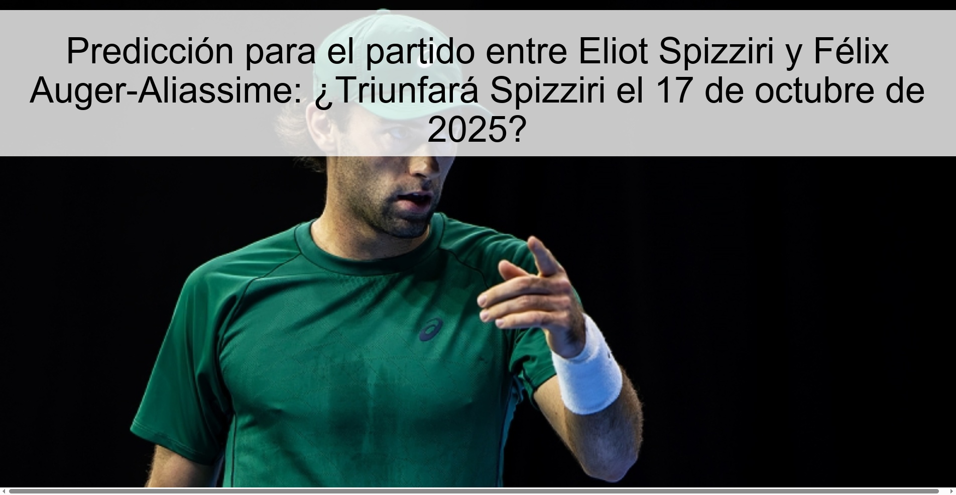 Predicción para el partido entre Eliot Spizziri y Félix Auger-Aliassime: ¿Triunfará Spizziri el 17 de octubre de 2025?