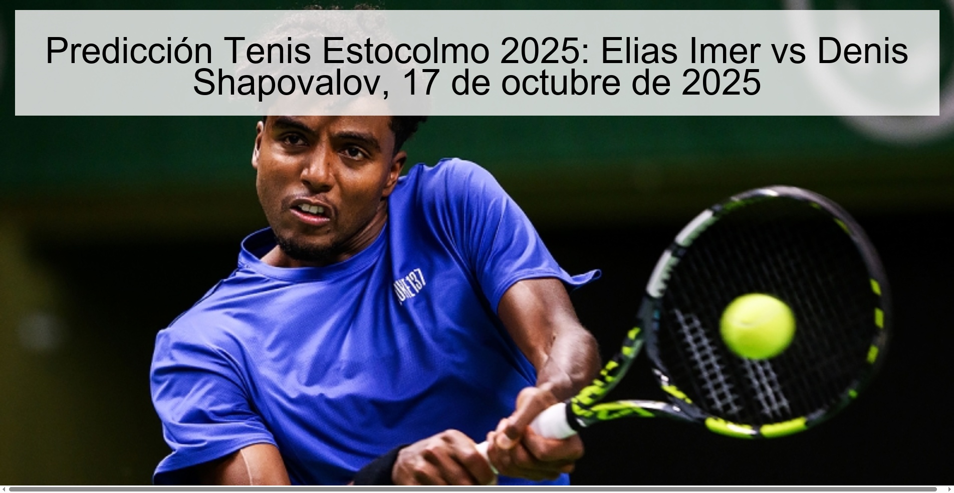 Predicción Tenis Estocolmo 2025: Elias Imer vs Denis Shapovalov, 17 de octubre de 2025