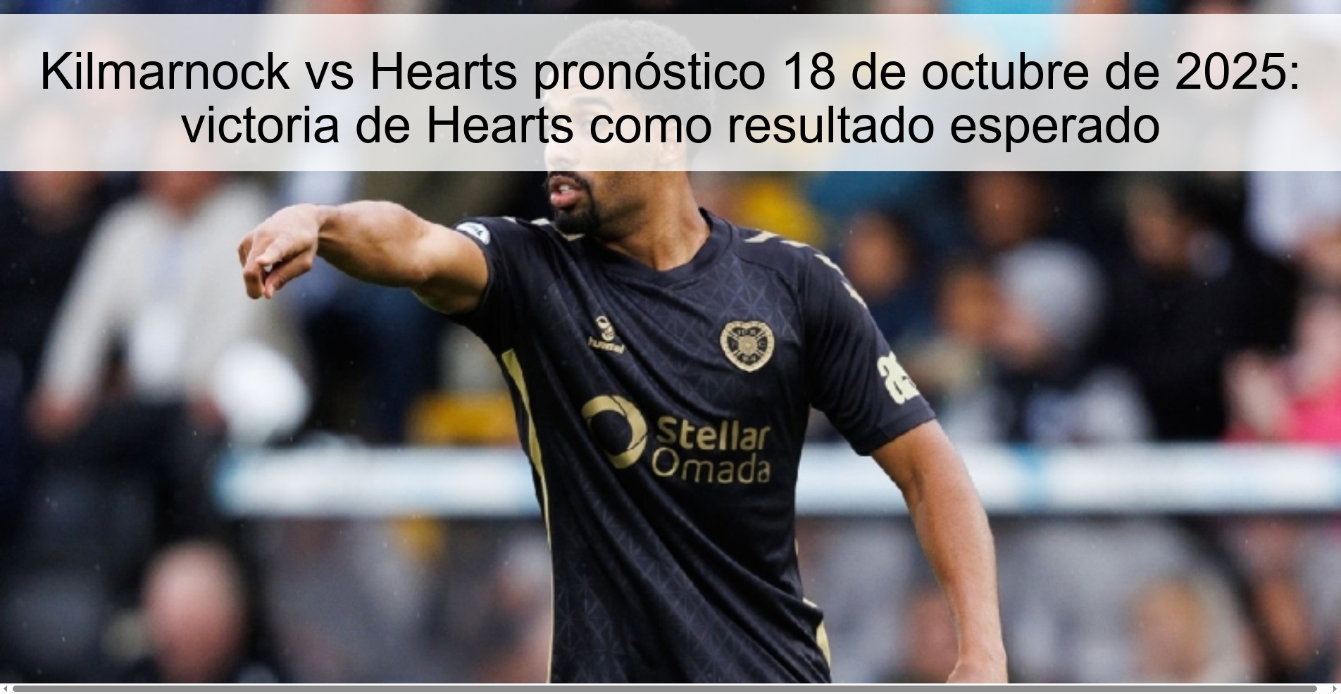 Kilmarnock vs Hearts pronóstico 18 de octubre de 2025: victoria de Hearts como resultado esperado