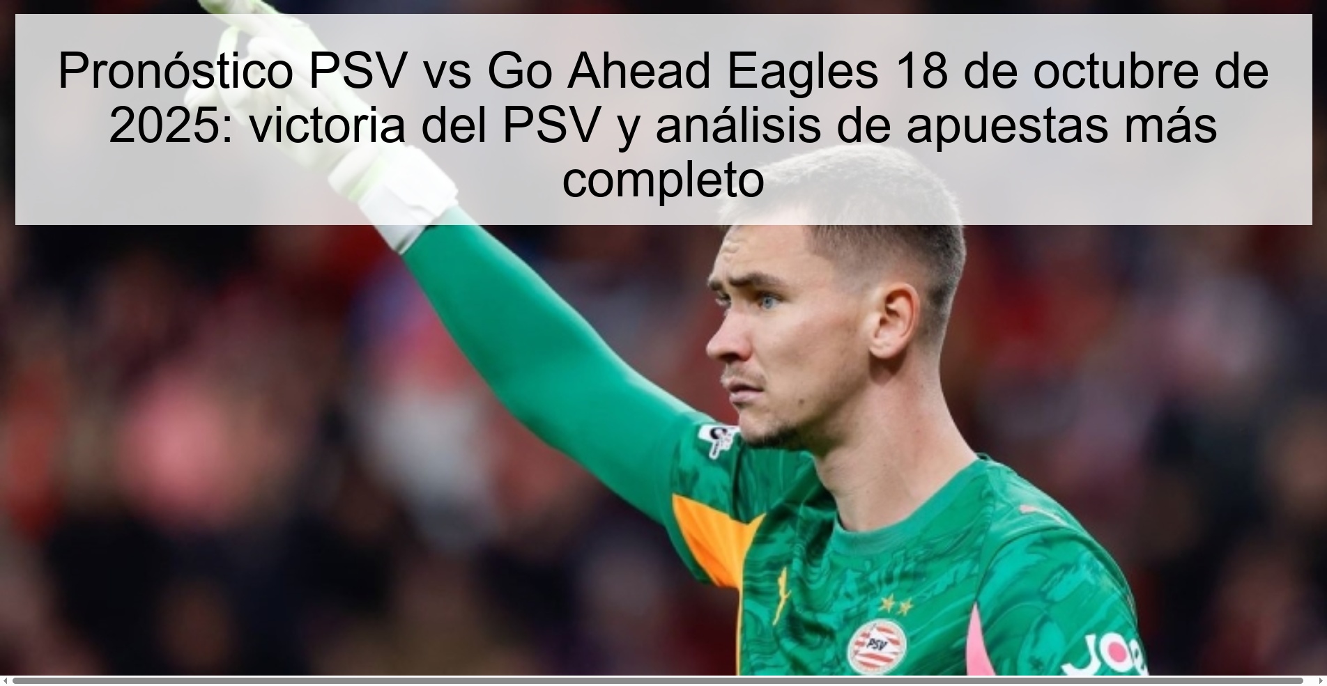 Pronóstico PSV vs Go Ahead Eagles 18 de octubre de 2025: victoria del PSV y análisis de apuestas más completo