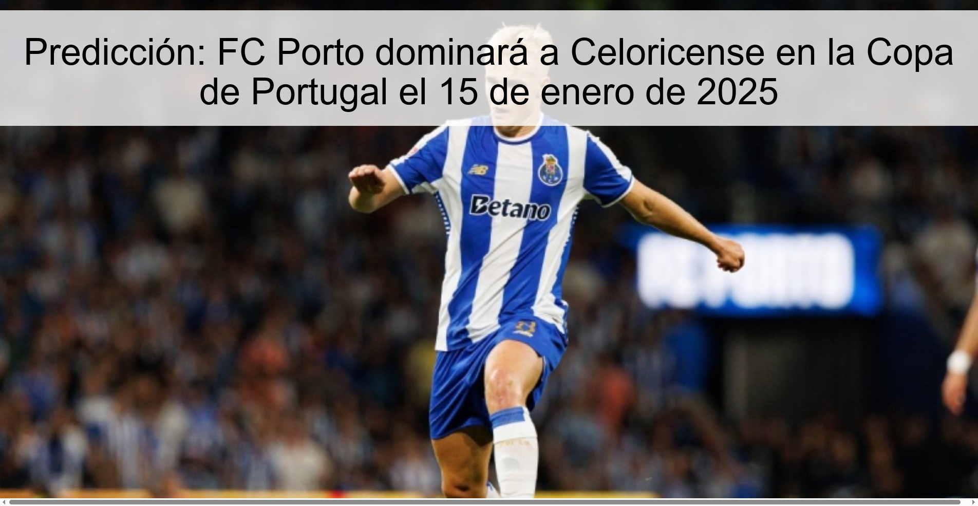 Predicción: FC Porto dominará a Celoricense en la Copa de Portugal el 15 de enero de 2025