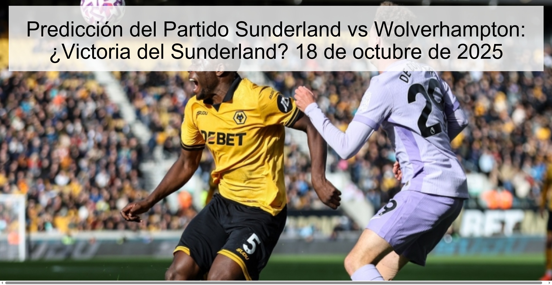Predicción del Partido Sunderland vs Wolverhampton: ¿Victoria del Sunderland? 18 de octubre de 2025 1 Predicción del Partido Sunderland vs Wolverhampton: ¿Victoria del Sunderland? 18 de octubre de 2025