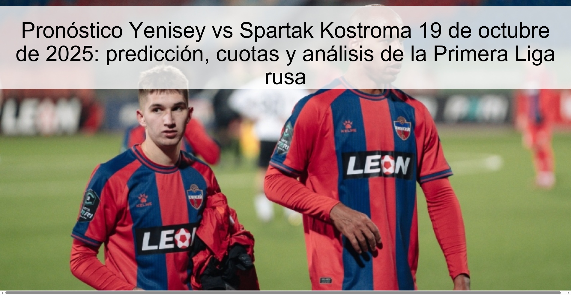 Pronóstico Yenisey vs Spartak Kostroma 19 de octubre de 2025: predicción, cuotas y análisis de la Primera Liga rusa 1 Pronóstico Yenisey vs Spartak Kostroma 19 de octubre de 2025: predicción, cuotas y análisis de la Primera Liga rusa