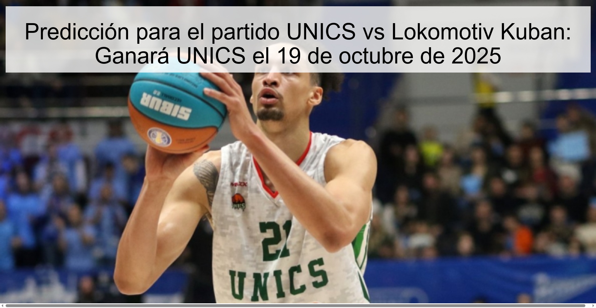 Predicción para el partido UNICS vs Lokomotiv Kuban: Ganará UNICS el 19 de octubre de 2025