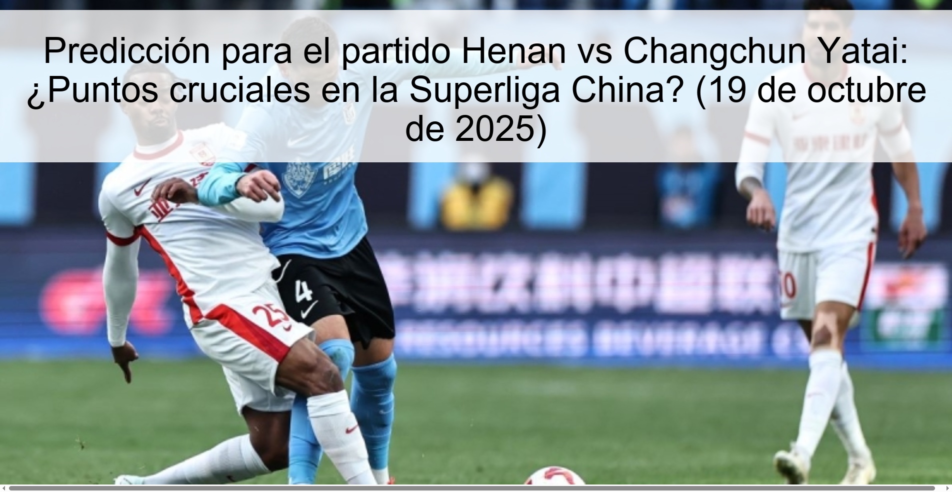 Predicción para el partido Henan vs Changchun Yatai: ¿Puntos cruciales en la Superliga China? (19 de octubre de 2025)