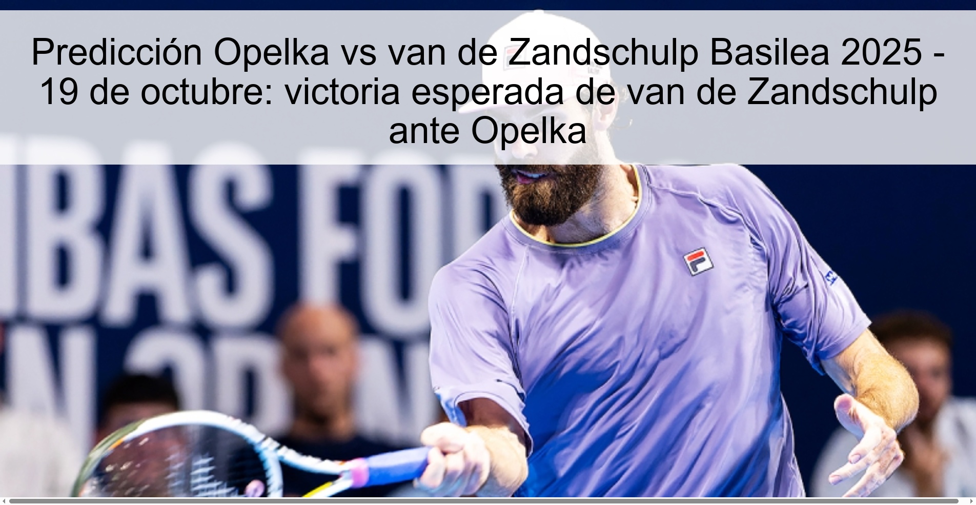 Predicción Opelka vs van de Zandschulp Basilea 2025 - 19 de octubre: victoria esperada de van de Zandschulp ante Opelka