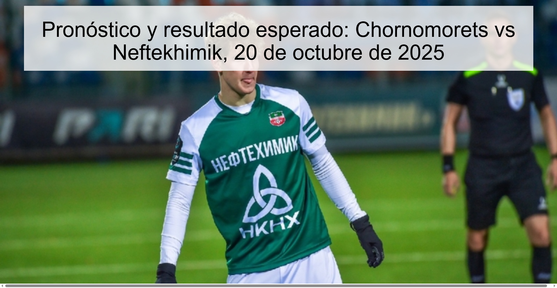 Pronóstico y resultado esperado: Chornomorets vs Neftekhimik, 20 de octubre de 2025