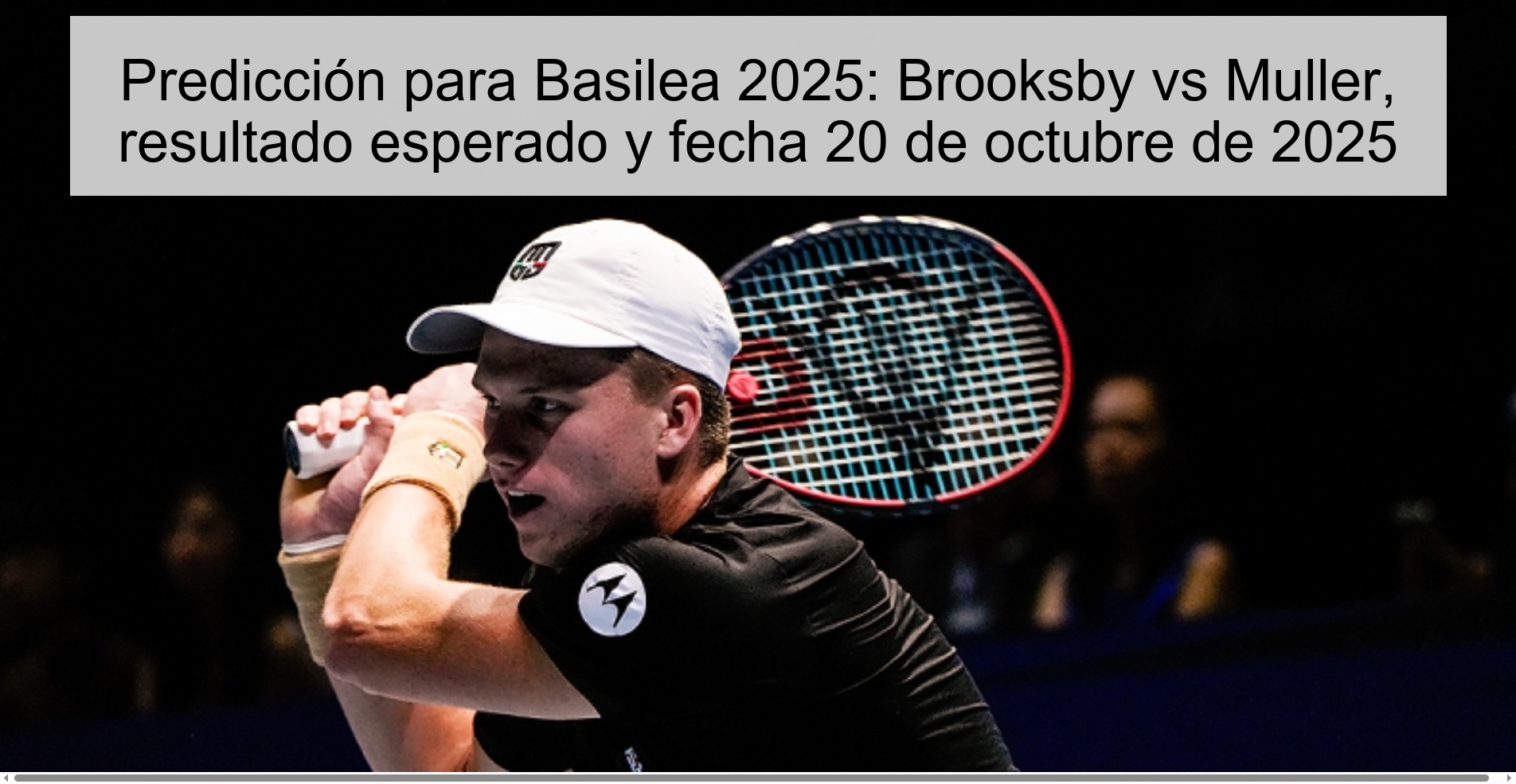 Predicción para Basilea 2025: Brooksby vs Muller, resultado esperado y fecha 20 de octubre de 2025