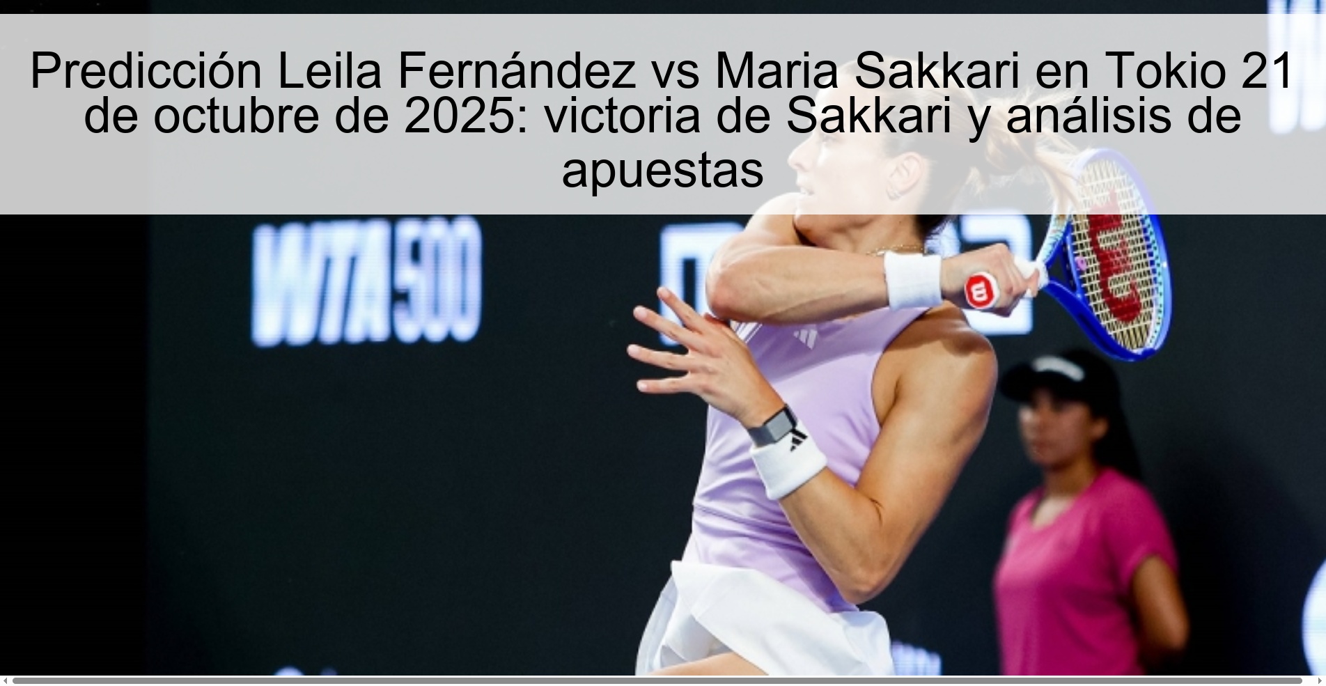 Predicción Leila Fernández vs Maria Sakkari en Tokio 21 de octubre de 2025: victoria de Sakkari y análisis de apuestas