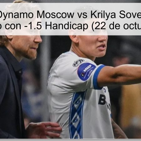 Predicción: Dynamo Moscow vs Krilya Sovetov – Victoria para Dynamo con -1.5 Handicap (22 de octubre de 2025)