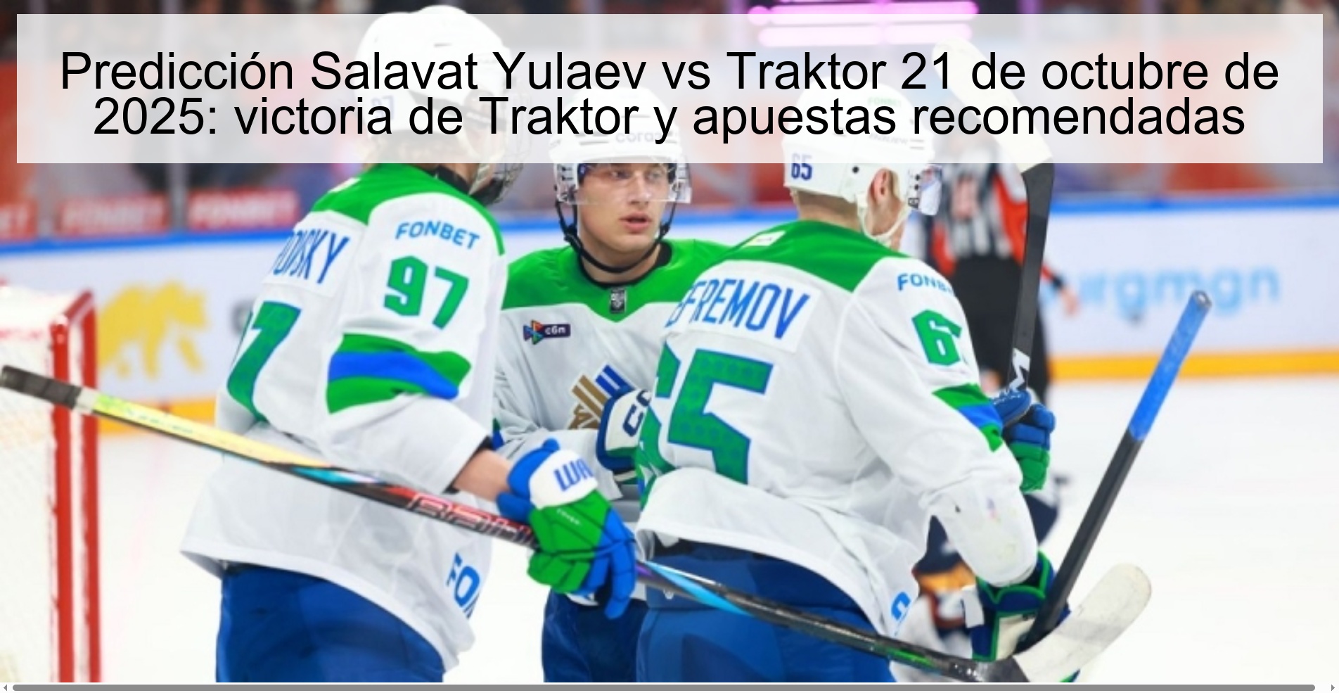 Predicción Salavat Yulaev vs Traktor 21 de octubre de 2025: victoria de Traktor y apuestas recomendadas