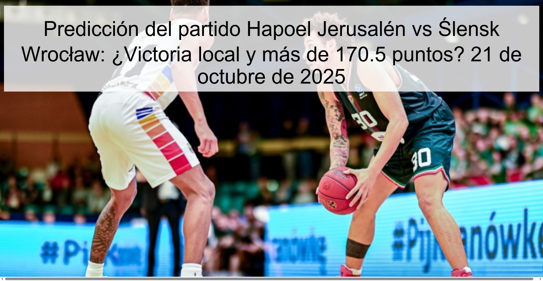 Predicción del partido Hapoel Jerusalén vs Ślensk Wrocław: ¿Victoria local y más de 170.5 puntos? 21 de octubre de 2025