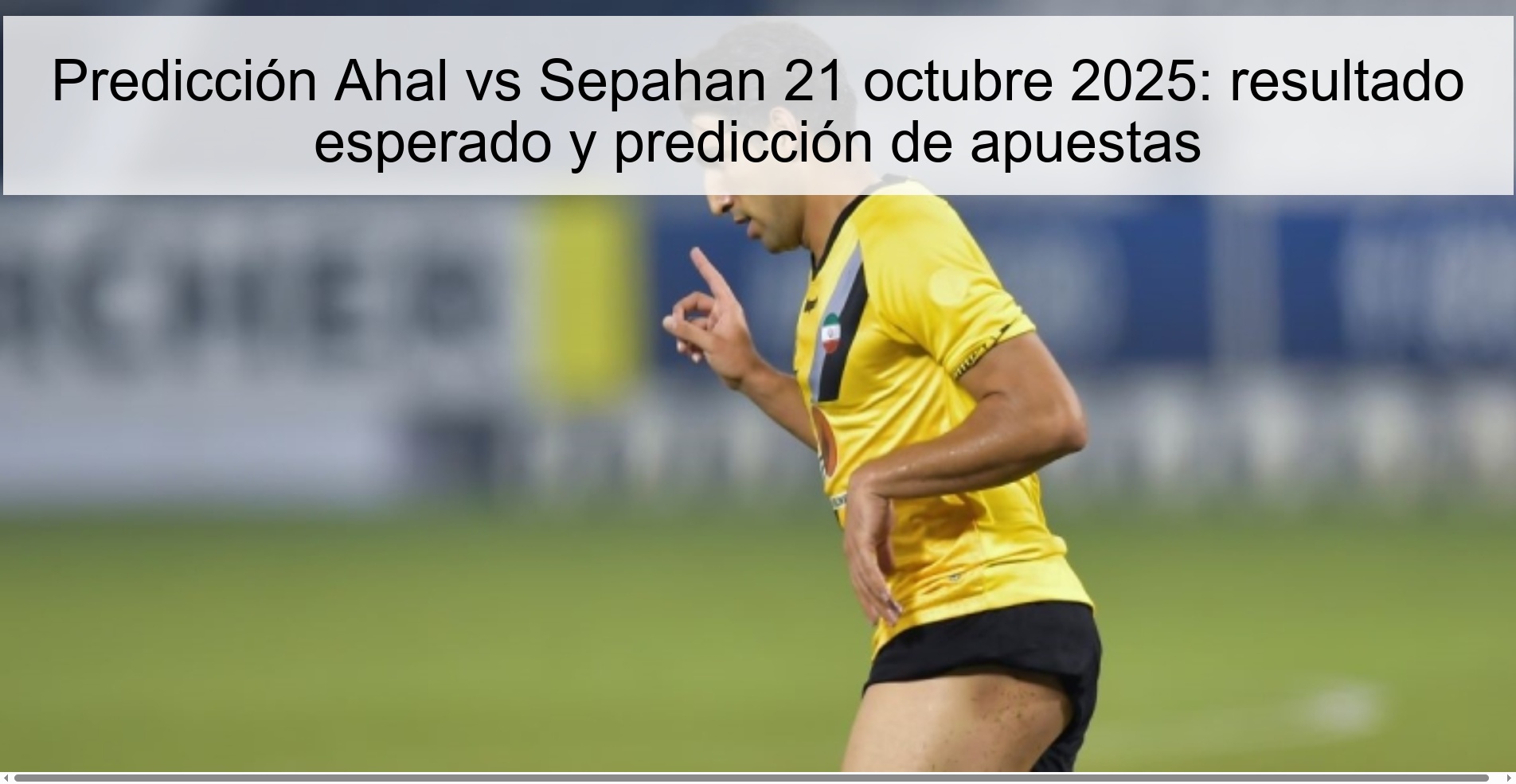 Predicción Ahal vs Sepahan 21 octubre 2025: resultado esperado y predicción de apuestas