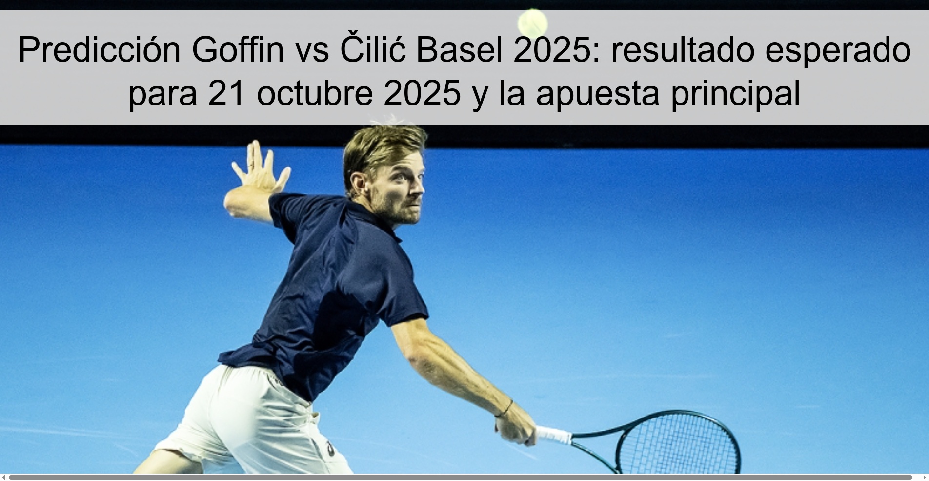 Predicción Goffin vs Čilić Basel 2025: resultado esperado para 21 octubre 2025 y la apuesta principal