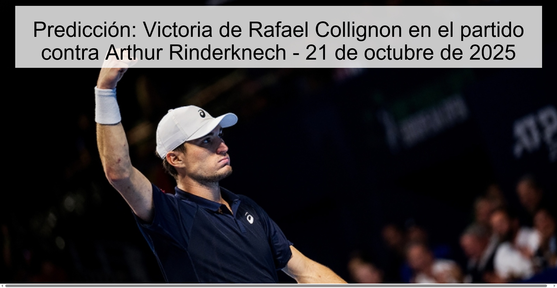Predicción: Victoria de Rafael Collignon en el partido contra Arthur Rinderknech - 21 de octubre de 2025